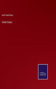 Title: Gala Days, Author: Gail Hamilton