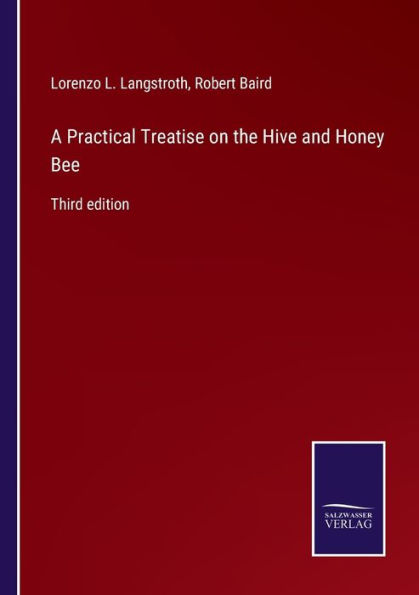 A Practical Treatise on the Hive and Honey Bee: Third edition