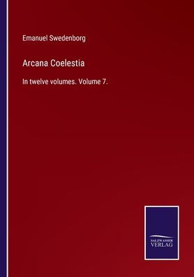 Arcana Coelestia: twelve volumes. Volume 7.