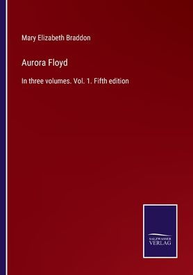 Aurora Floyd: three volumes. Vol. 1. Fifth edition