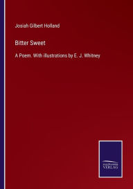 Title: Bitter Sweet: A Poem. With illustrations by E. J. Whitney, Author: Josiah Gilbert Holland