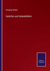 Title: Gedichte und Gedenkblätter, Author: Emanuel Geibel