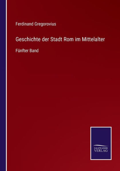 Geschichte der Stadt Rom im Mittelalter: Fünfter Band