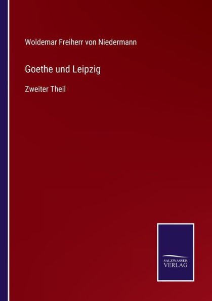 Goethe und Leipzig: Zweiter Theil