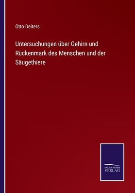 Untersuchungen über Gehirn und Rückenmark des Menschen der Säugethiere