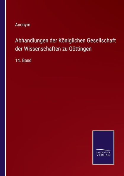 Abhandlungen der Königlichen Gesellschaft Wissenschaften zu Göttingen: 14. Band