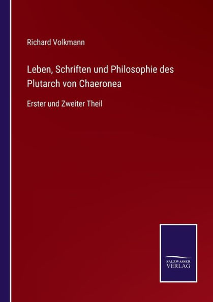 Leben, Schriften und Philosophie des Plutarch von Chaeronea: Erster Zweiter Theil