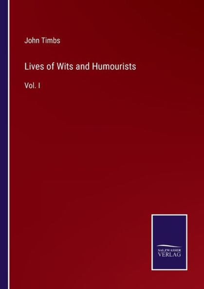 Lives of Wits and Humourists: Vol. I