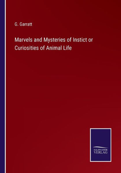 Marvels and Mysteries of Instict or Curiosities Animal Life
