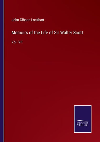 Memoirs of the Life Sir Walter Scott: Vol. VII