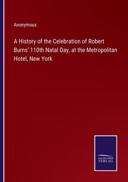 A History of the Celebration Robert Burns' 110th Natal Day, at Metropolitan Hotel, New York