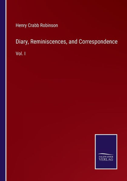Diary, Reminiscences, and Correspondence: Vol. I