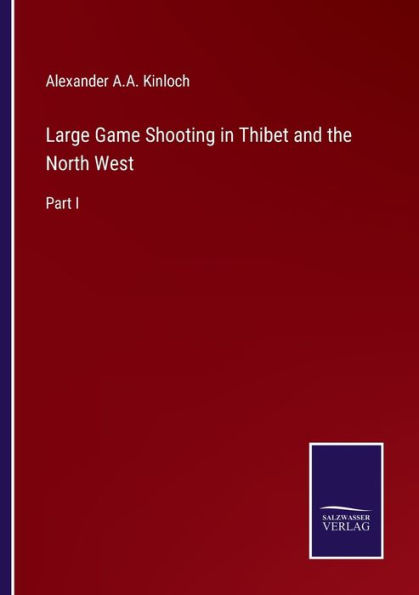 Large Game Shooting Thibet and the North West: Part I