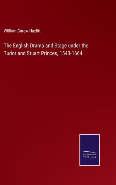 The English Drama and Stage under the Tudor and Stuart Princes, 1543 ...