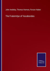 Title: The Fraternitye of Vacabondes, Author: John Awdelay
