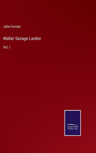 Walter Savage Landor: Vol. I