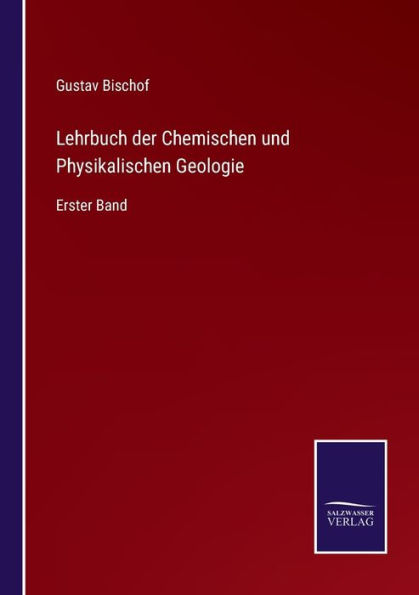Lehrbuch der Chemischen und Physikalischen Geologie: Erster Band