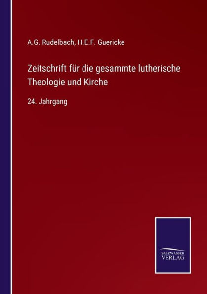 Zeitschrift für die gesammte lutherische Theologie und Kirche: 24. Jahrgang