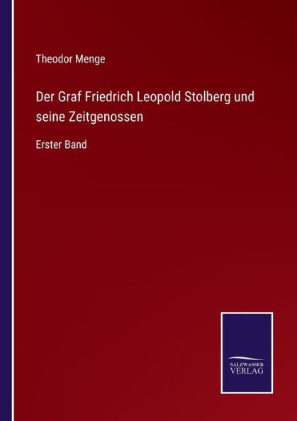 Der Graf Friedrich Leopold Stolberg und seine Zeitgenossen: Erster Band