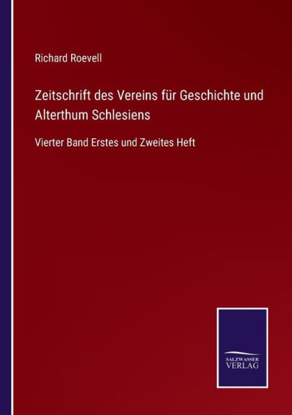 Zeitschrift des Vereins für Geschichte und Alterthum Schlesiens: Vierter Band Erstes Zweites Heft