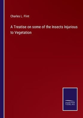 A Treatise on some of the Insects Injurious to Vegetation