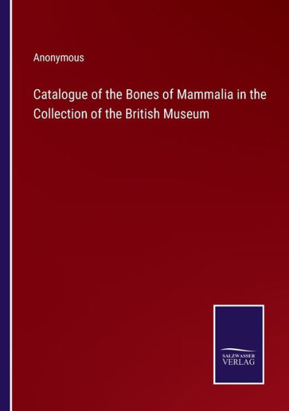 Catalogue of the Bones Mammalia Collection British Museum