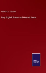 Title: Early English Poems and Lives of Saints, Author: Frederick J. Furnivall