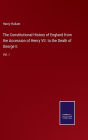 The Constitutional History of England from the Accession of Henry VII. to the Death of George II.: Vol. I