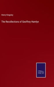 Title: The Recollections of Geoffrey Hamlyn, Author: Henry Kingsley