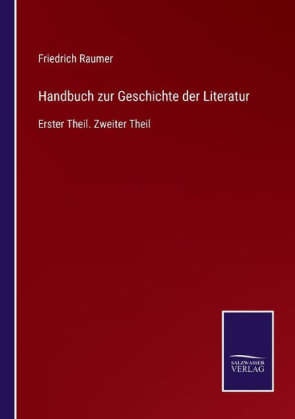 Handbuch zur Geschichte der Literatur: Erster Theil. Zweiter Theil