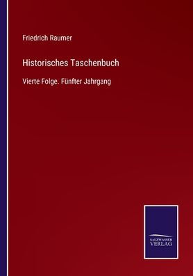 Historisches Taschenbuch: Vierte Folge. Fünfter Jahrgang