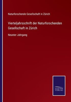 Vierteljahrsschrift der Naturforschenden Gesellschaft Zürich: Neunter Jahrgang