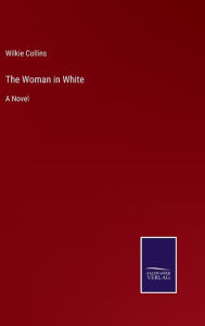 Title: The Woman in White, Author: Wilkie Collins