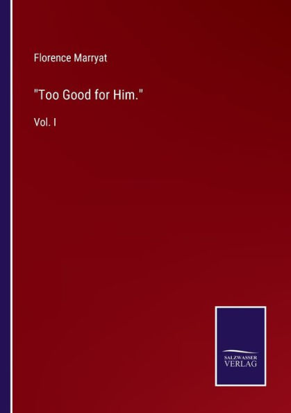 Too Good for Him.: Vol. I