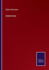 Title: Undertones, Author: Robert Buchanan