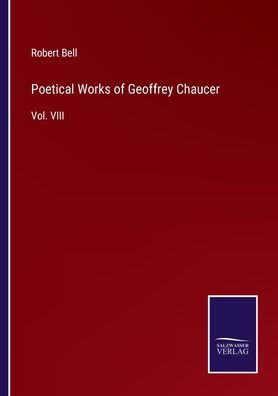 Poetical Works of Geoffrey Chaucer: Vol. VIII