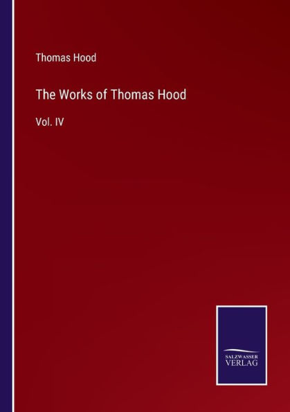 The Works of Thomas Hood: Vol. IV