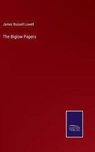 Title: The Biglow Papers, Author: James Russell Lowell