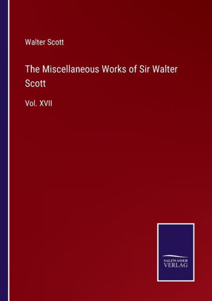 The Miscellaneous Works of Sir Walter Scott: Vol. XVII