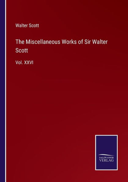 The Miscellaneous Works of Sir Walter Scott: Vol. XXVI