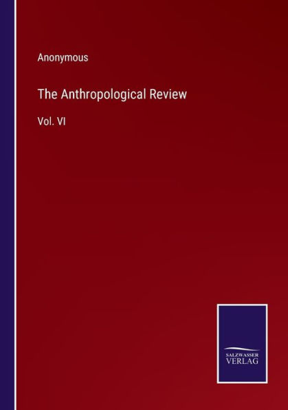 The Anthropological Review: Vol. VI