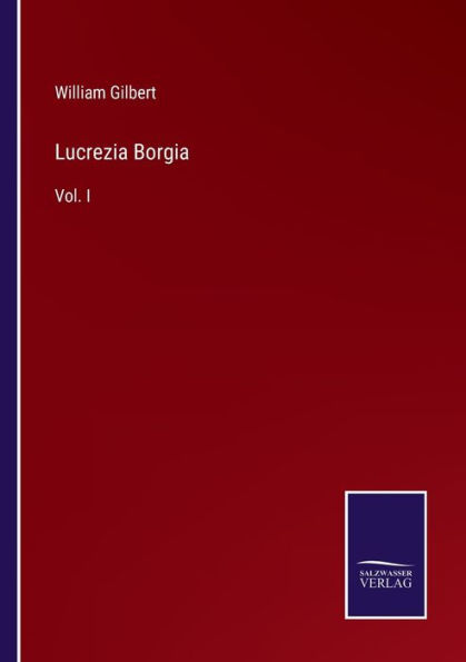 Lucrezia Borgia: Vol. I