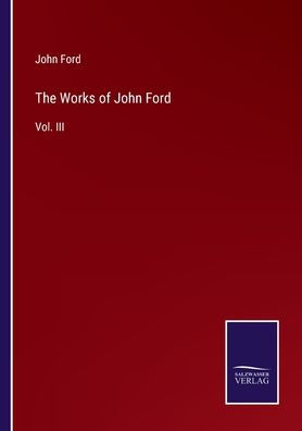 The Works of John Ford: Vol. III