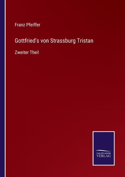 Gottfried's von Strassburg Tristan: Zweiter Theil