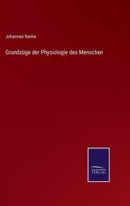 Title: Grundzüge der Physiologie des Menschen, Author: Johannes Ranke