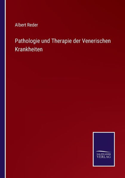 Pathologie und Therapie der Venerischen Krankheiten