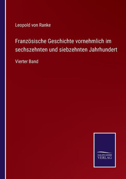 Französische Geschichte vornehmlich im sechszehnten und siebzehnten Jahrhundert: Vierter Band