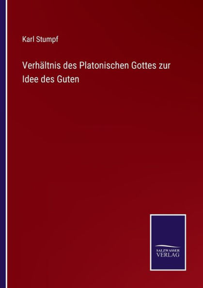 Verhältnis des Platonischen Gottes zur Idee Guten