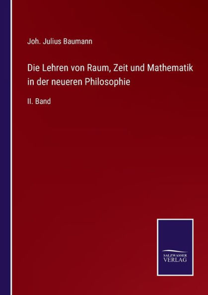 Die Lehren von Raum, Zeit und Mathematik der neueren Philosophie: II. Band