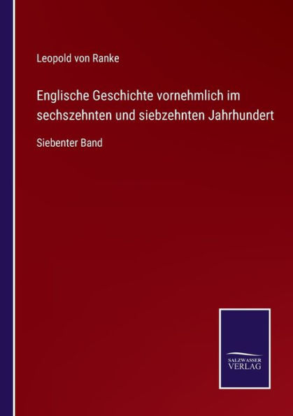 Englische Geschichte vornehmlich im sechszehnten und siebzehnten Jahrhundert: Siebenter Band